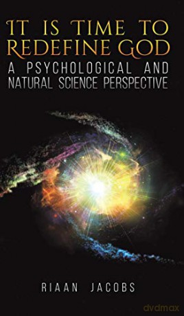 It Is Time to Redefine God:A Psychological and Natural Science Perspective - Riaan Jacobs [KSIĄŻKA]