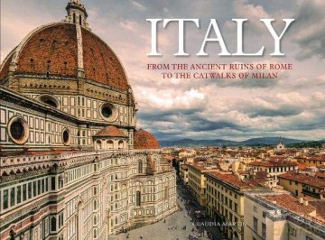 Italy: From the Ancient Ruins of Rome to the Catwalks of Milan - Claudia Martin [KSIĄŻKA]