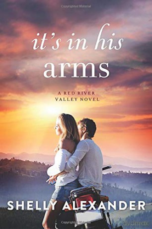 It's In His Arms: 4 (A Red River Valley Novel) - Shelly Alexander [KSIĄŻKA]