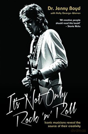 It's Not Only Rock 'n' Roll - Iconic Musicians Reveal the Source of their Creativity - Jenny Boyd [KSIĄŻKA]