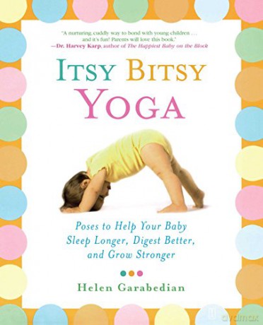 Itsy Bitsy Yoga: Poses to Help Your Baby Sleep Longer, Digest Better, and Grow Stronger - Helen Garabedian [KSIĄŻKA]