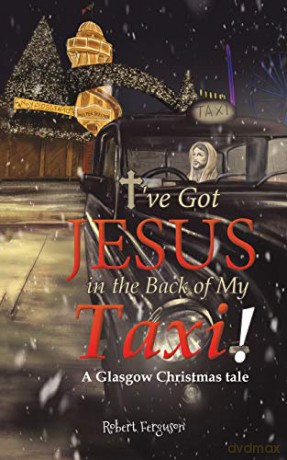 I've got Jesus in the Back of my Taxi!: A Glasgow Christmas tale - Robert Ferguson [KSIĄŻKA]