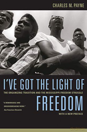I've Got the Light of Freedom: The Organizing Tradition and the Mississippi Freedom Struggle - Charles M Payne [KSIĄŻKA]