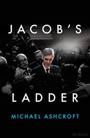 Jacob's Ladder: The Unauthorised Biography of Jacob Rees-Mogg - Michael Ashcroft [KSIĄŻKA]