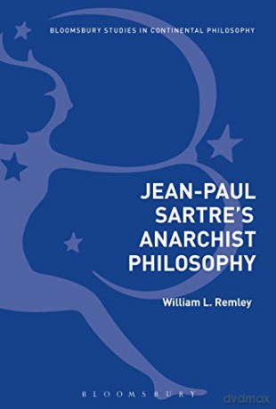Jean-Paul Sartre's Anarchist Philosophy (Bloomsbury Studies in Continental Philosophy) - William L. Remley [KSIĄŻKA]