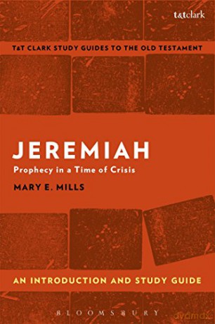 Jeremiah: An Introduction and Study Guide: Prophecy in a Time of Crisis (T&T Clark's Study Guides to the Old Testament) - Mary E. Mills [KSIĄŻKA]