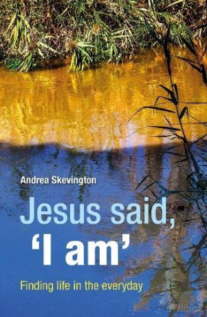 Jesus said, 'I am': Finding life in the everyday - Andrea Skevington [KSIĄŻKA]