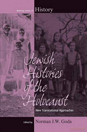 Jewish Histories of the Holocaust: New Transnational Approaches: 19 (Making Sense of History) - Norman J W Goda [KSIĄŻKA]
