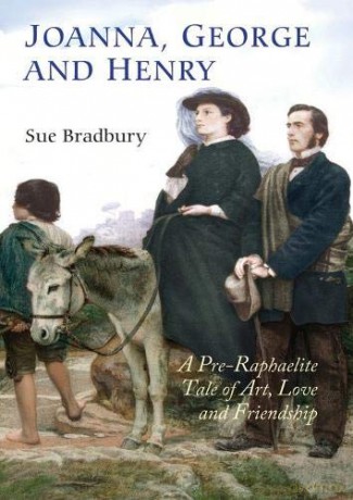 Joanna, George and Henry: A Pre-Raphaelite Tale of Art, Love and Friendship - Sue Bradbury [KSIĄŻKA]