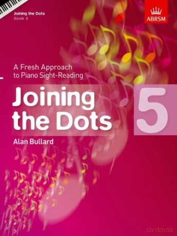 Joining the Dots, Book 5 (Piano): A Fresh Approach to Piano Sight-Reading (Joining the dots (ABRSM)) - Alan Bullard [KSIĄŻKA]