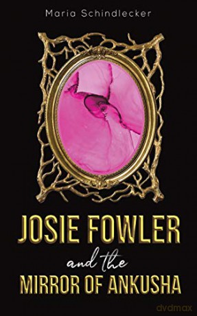 Josie Fowler and the Mirror of Ankusha - Maria Schindlecker [KSIĄŻKA]