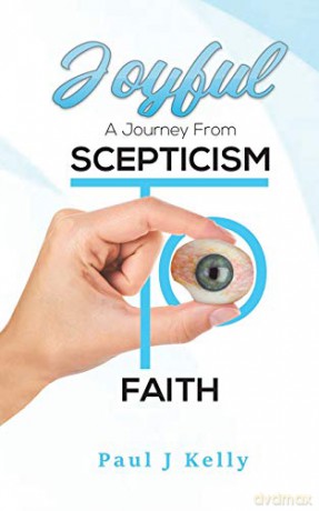 Joyful - A Journey From Scepticism To Faith - Paul J Kelly [KSIĄŻKA]