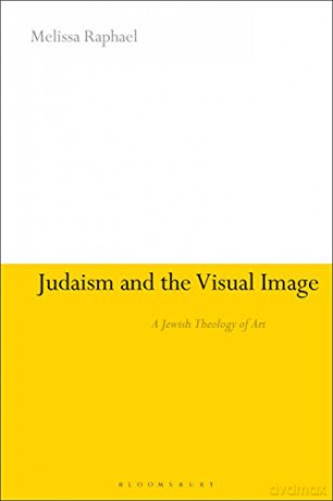 Judaism and the Visual Image: A Jewish Theology of Art - Melissa Raphael [KSIĄŻKA]