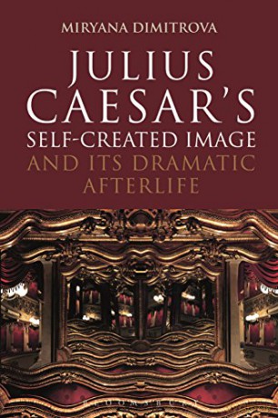Julius Caesar's Self-Created Image and Its Dramatic Afterlife (Criminal Practice Series) - Miryana Dimitrova [KSIĄŻKA]