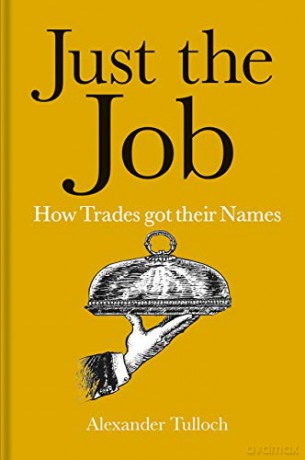 Just the Job: How Trades got their Names - Alexander Tulloch [KSIĄŻKA]