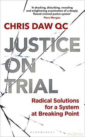 Justice on Trial: Radical Solutions for a System at Breaking Point - Chris Daw QC [KSIĄŻKA]