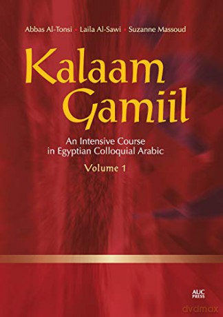 Kalaam Gamiil: v. 1: An Intensive Course in Egyptian Colloquial Arabic: An Intensive Course in Egyptian Colloquial Arabic. Volume 1 - Abbas Al-Tonsi [KSIĄŻKA]