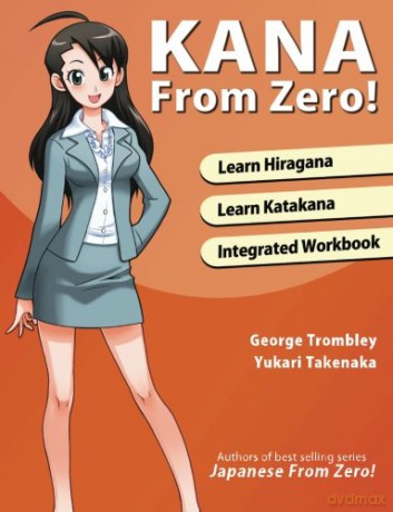 Kana From Zero!: Learn Japanese Hiragana and Katakana with integrated workbook. (Learn from Zero) - Mr. George Trombley [KSIĄŻKA]