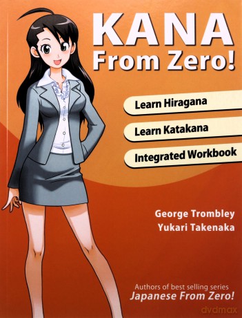 Kana From Zero!: Learn Japanese Hiragana and Katakana with integrated workbook. (Learn from Zero) - Mr. George Trombley [KSIĄŻKA]