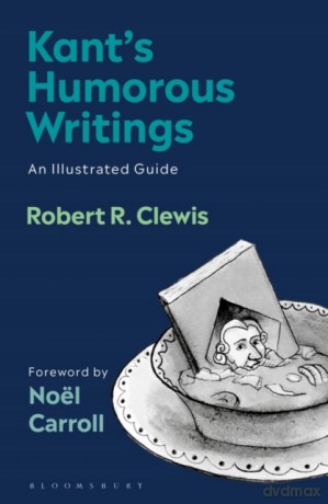 Kants Humorous Writings: An Illustrated Guide - Robert R. Clewis [KSIĄŻKA]