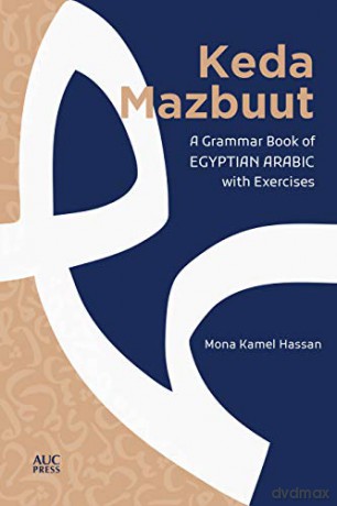 Keda Mazbuut: A Grammar Book of Egyptian Colloquial Arabic with Exercises - Mona Kamel Hassan [KSIĄŻKA]