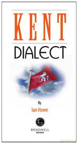 Kent Dialect: A Selection of Words and Anecdotes from Around Kent - Ian Howe [KSIĄŻKA]