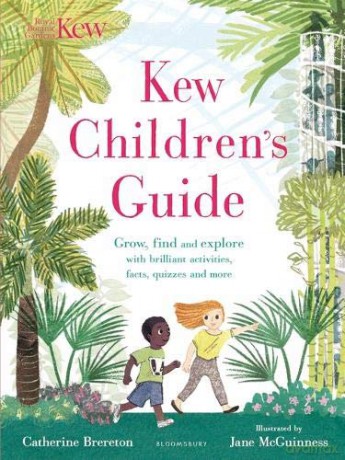 Kew Children's Guide: Grow, find and explore with brilliant activities, facts, quizzes and more (Bloomsbury Activity Books) - Catherine Brereton [KSIĄŻKA]
