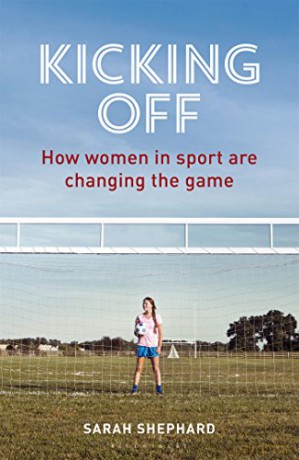 Kicking Off: How Women in Sport Are Changing the Game - Sarah Shephard [KSIĄŻKA]