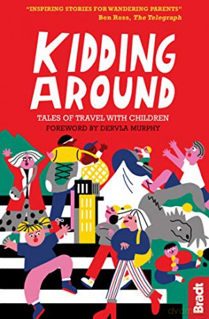Kidding Around: Tales of Travel with Children (Bradt Travel Guides (Travel Literature)) - Dervla Murphy [KSIĄŻKA]