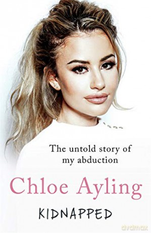 Kidnapped - The Untold Story of My Abduction: The Untold Story of My Abduction - Chloe Ayling [KSIĄŻKA]