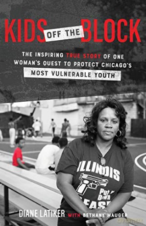 Kids Off the Block: The Inspiring True Story of One Woman's Quest to Protect Chicago's Most Vulnerable Youth - Latiker [KSIĄŻKA]