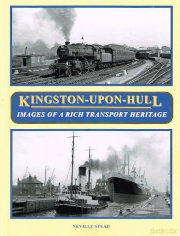 Kingston-Upon-Hull: Images of a Rich Transport Heritage - Neville Stead [KSIĄŻKA]
