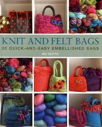 Knit and Felt Bags: 20 Quick-And-Easy Embellished Bags (UK Version) - Bev Beattie [KSIĄŻKA]