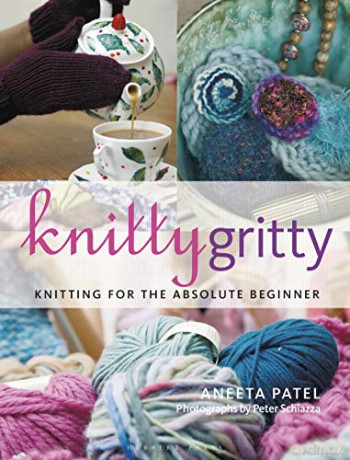 Knitty Gritty: Knitting for the Absolute Beginner - Aneeta Patel [KSIĄŻKA]