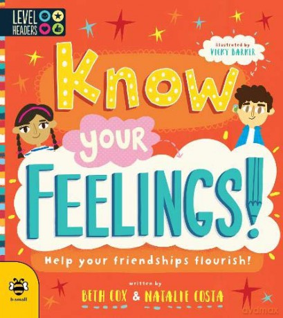 Know Your Feelings (Level Headers): Help Your Friendships Flourish! - Beth Cox [KSIĄŻKA]