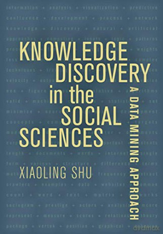 Knowledge Discovery in the Social Sciences: A Data Mining Approach - Xiaoling Shu [KSIĄŻKA]