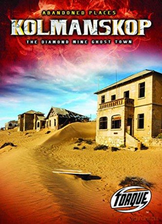 Kolmanskop: The Diamond Mine Ghost Town (Abandoned Places) - Christina Leaf [KSIĄŻKA]