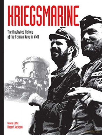Kriegsmarine: The illustrated history of the German Navy in WWII (WWII German Armed Forces in Photos): 3 - Robert Jackson [KSIĄŻKA]