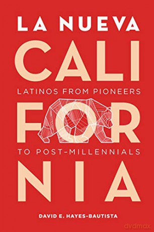 La Nueva California: Latinos from Pioneers to Post-Millennials - Hayes-Bautista [KSIĄŻKA]