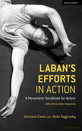 Laban's Efforts in Action: A Movement Handbook for Actors with Online Video Resources - Vanessa Ewan [KSIĄŻKA]
