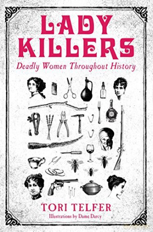 Lady Killers - Deadly Women Throughout History: Deadly women throughout history - Tori Telfer [KSIĄŻKA]