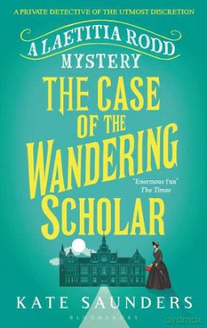 Laetitia Rodd and the Case of the Wandering Scholar (A Laetitia Rodd Mystery) - Kate Saunders [KSIĄŻKA]