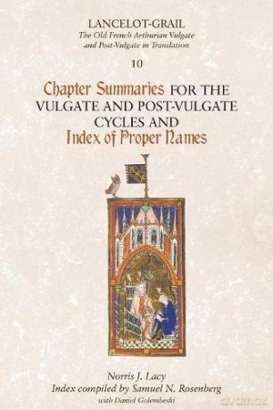 Lancelot-Grail 10: Chapter Summaries for the Vulgate and Post-Vulgate Cycles and Index of Proper Names (Lancelot-Grail: The Old French Arthurian Vulgate and Post-Vulgate in Translation) - Norris Lacy [KSIĄŻKA]