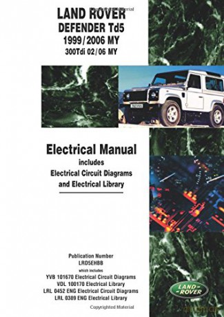 Land Rover Defender Td5 1999/2006 MY 300Tdi 02/06 MY Electrical Manual: Workshop Manual: Td5 1999/2005 MY Onwards 300Tdi 2002/05 MY Onwards (Motor Books) - Land Rover Ltd. [KSIĄŻKA]