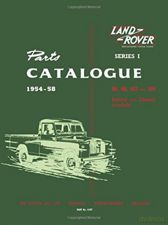 LAND ROVER SERIES 1 PARTS CATALOGUE 1954-1958: 1954-58: 86, 88, 107 and 109 Petrol and Diesel Models (Official Parts Catalogue S.) [KSIĄŻKA]