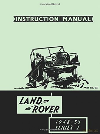 LAND ROVER1948-58 SERIES 1 INSTRUCTION MANUAL: Official Owners' Handbook for 80, 107, 88, and 109 Models [KSIĄŻKA]