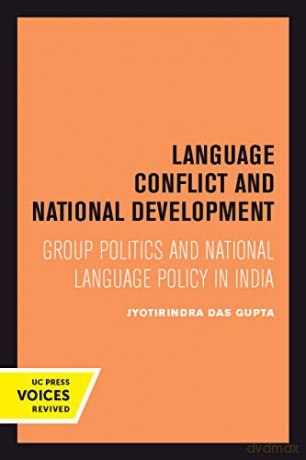 Language Conflict and National Development: Group Politics and National Language Policy in India: 5 (Center for South and Southeast Asia Studies, UC Berkeley) - Jyotirindra Das Gupta [KSIĄŻKA]