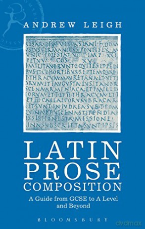 Latin Prose Composition: A Guide from GCSE to a Level and Beyond - Andrew Leigh [KSIĄŻKA]