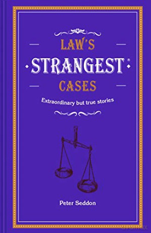 Law's Strangest Cases: Extraordinary but true tales from over five centuries of legal history - Peter Seddon [KSIĄŻKA]