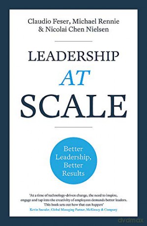 Leadership At Scale: Better leadership, better results - Claudio Feser [KSIĄŻKA]